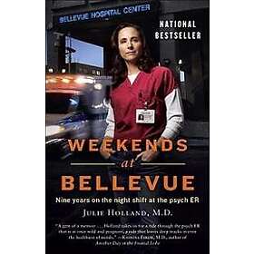 Weekends at Bellevue: Nine Years on the Night Shift at the Psych Er