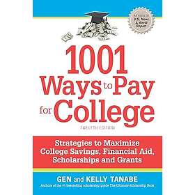 1001 Ways to Pay for College Strategies to Maximize Financial Aid, Scholarships and Grants