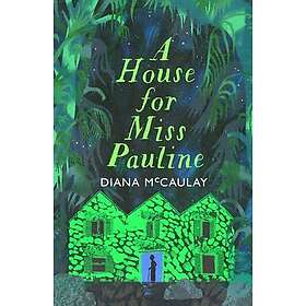 A House for Miss Pauline 'One of the Caribbean's finest writers' Monique Roffey
