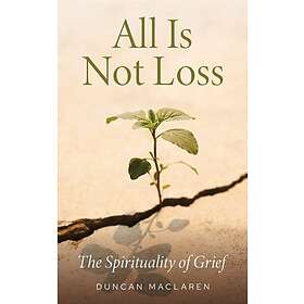 All Is Not Loss The Spirituality of Grief