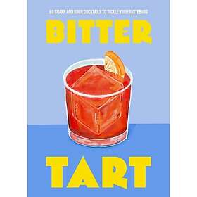Bitter Tart 60 sharp and sour cocktails to tickle your tastebuds