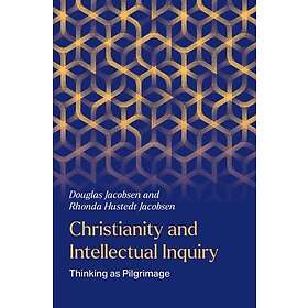 Christianity and Intellectual Inquiry Thinking as Pilgrimage