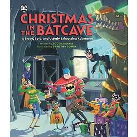 Christmas in the Batcave A Brave, Bold, and Utterly Exhausting Adventure [Officially licensed]