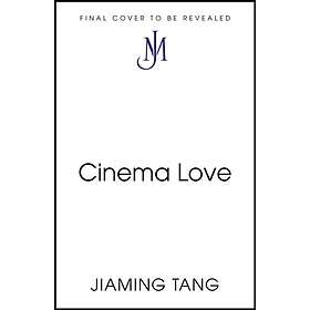 Cinema Love 'Not just an extraordinary debut but a future classic' Jessamine Chan