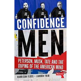 Confidence Men Peterson, Musk, Tate and the Duping of the American Mind