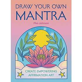Draw Your Own Mantra Create empowering affirmation art