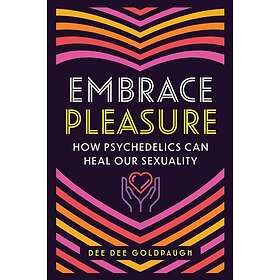 Embrace Pleasure How Psychedelics Can Heal Our Sexuality