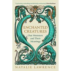 Enchanted Creatures Our Monsters and Their Meanings