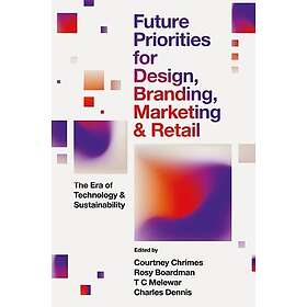 Future Priorities for Design, Branding, Marketing and Retail The Era of Technology and Sustainability