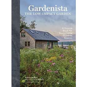 Gardenista: The LowImpact Garden A Sourcebook for Sustainable Outdoor Spaces