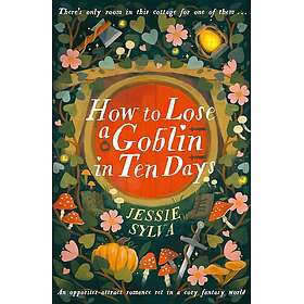 How to Lose a Goblin in Ten Days Tales from Hawthorne Cottage