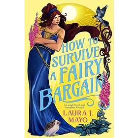 How to Survive a Fairy Bargain A LaughOutLoud Fairytale WhatIf