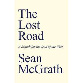 Lost Road, The A Search for the Soul of the West