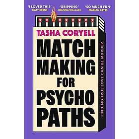 Matchmaking for Psychopaths The most compelling, hilarious, and twisty book of t