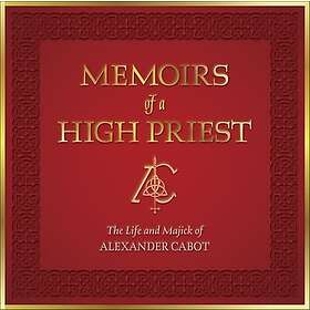 Memoirs of a High Priest The Life and Majick of Alexander Cabot