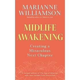 Midlife Awakening Creating a Miraculous Next Chapter