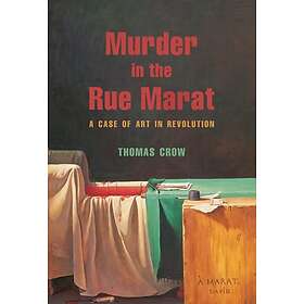 Murder in the Rue Marat A Case of Art in Revolution