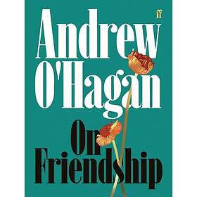 On Friendship From the author of the Sunday Times bestseller Caledonian Road