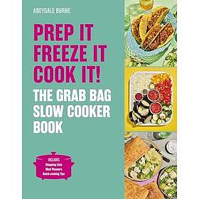 Prep it, Freeze it, Cook it! The Grab Bag Slow Cooker Book