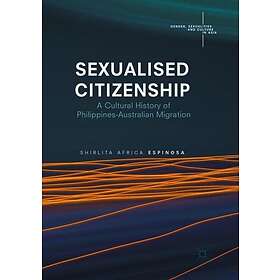 Sexualised Citizenship A Cultural History of PhilippinesAustralian Migration