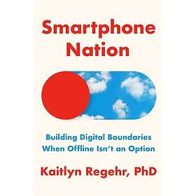 Smartphone Nation Building Digital Boundaries When Offline Isn't an Option