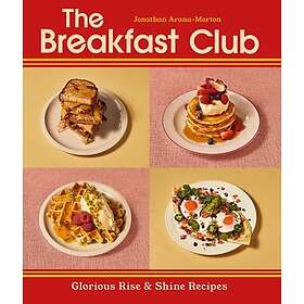 The Breakfast Club Glorious Rise & Shine Recipes