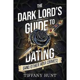 The Dark Lord's Guide to Dating (and Other War Crimes)