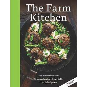 The Farm Kitchen Seasonal Recipes from Field, Coast and Garden
