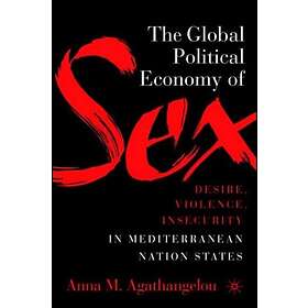 The Global Political Economy of Sex: Desire, Violence, and Insecurity in Mediter