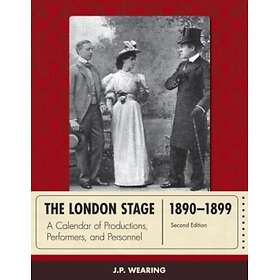 The London Stage 18901899 A Calendar of Productions, Performers, and Personnel