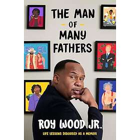 The Man of Many Fathers Life Lessons Disguised as a Memoir