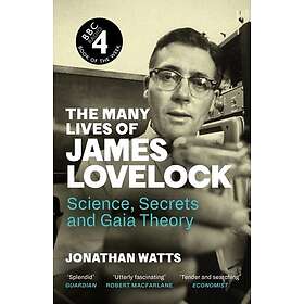 The Many Lives of James Lovelock Science, Secrets and Gaia Theory