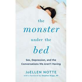 The Monster Under The Bed Sex, Depression, and the Conversations We Aren't Havin