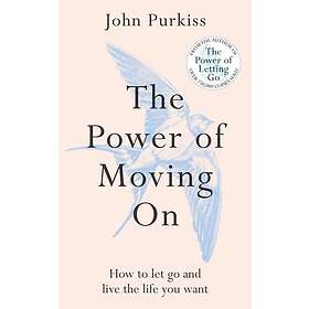 The Power of Moving On How To Let Go and Live The Life You Want