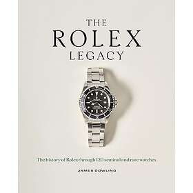 The Rolex Legacy The history of Rolex through 120 seminal and rare watches