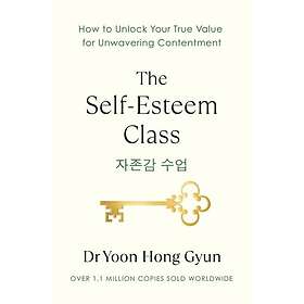 The SelfEsteem Class Simple Lessons for a Lifetime of Contentment
