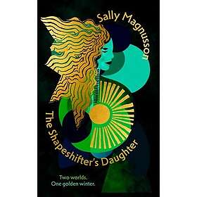 The Shapeshifter's Daughter A powerful reimagining of the Norse myth of Hel of the underworld
