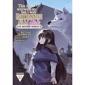 This Is Screwed Up, but I Was Reincarnated as a GIRL in Another World! (Manga) Vol. 17