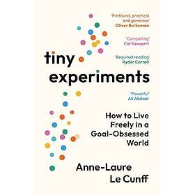 Tiny Experiments How to Live Freely in a GoalObsessed World