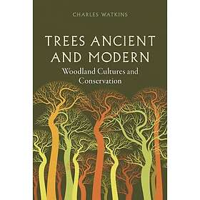 Trees Ancient and Modern Woodland Cultures and Conservation
