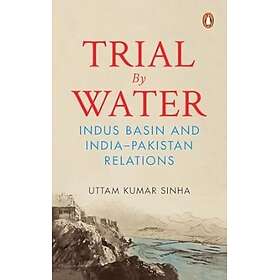 Trial by Water Indus Basin and IndiaPakistan Relations