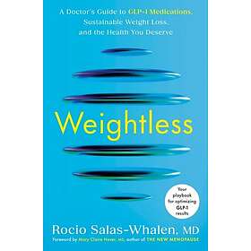 Weightless A Doctor's Guide to GLP1 Medications, Sustainable Weight Loss, and th