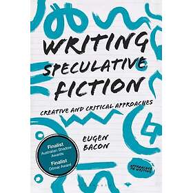 Writing Speculative Fiction Creative and Critical Approaches