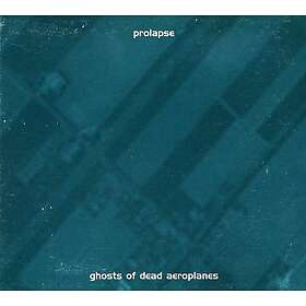 Prolapse Ghosts Of Dead Aeroplanes CD