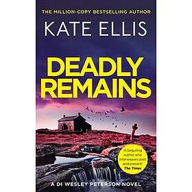 Deadly Remains The unmissable next mystery in the DI Wesley Peterson crime serie