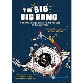 Big Big Bang, The: A Graphic Novel Guide To The Physics Of The Universe (With Nobel Prize Laureate
