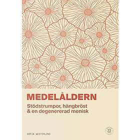 Medelåldern : stödstrumpor, hängbröst & en degenererad menisk