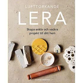 Lufttorkande lera: Skapa enkla och vackra projekt till ditt