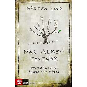 När almen tystnar : Om träden vi älskar och dödar