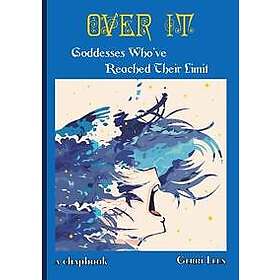Over It: Goddesses Who've Reached Their Limit